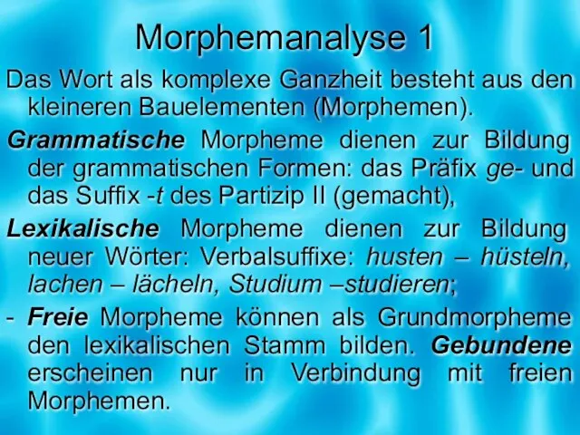 Morphemanalyse 1 Das Wort als komplexe Ganzheit besteht aus den kleineren Bauelementen