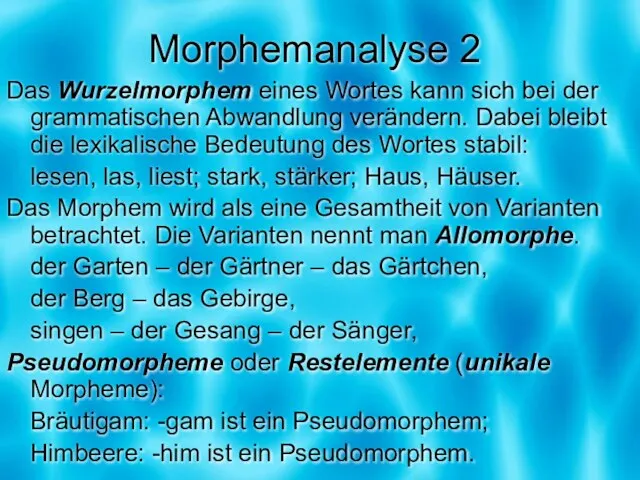 Morphemanalyse 2 Das Wurzelmorphem eines Wortes kann sich bei der grammatischen Abwandlung