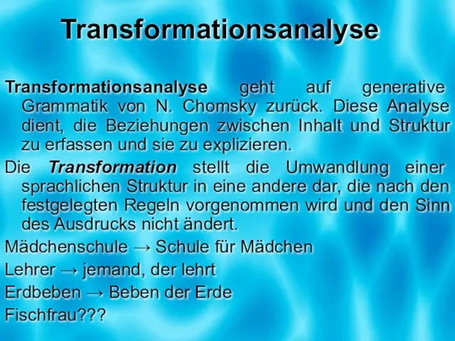 Transformationsanalyse Transformationsanalyse geht auf generative Grammatik von N. Chomsky zurück. Diese Analyse