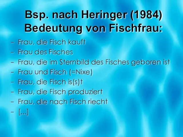 Bsp. nach Heringer (1984) Bedeutung von Fischfrau: Frau, die Fisch kauft Frau