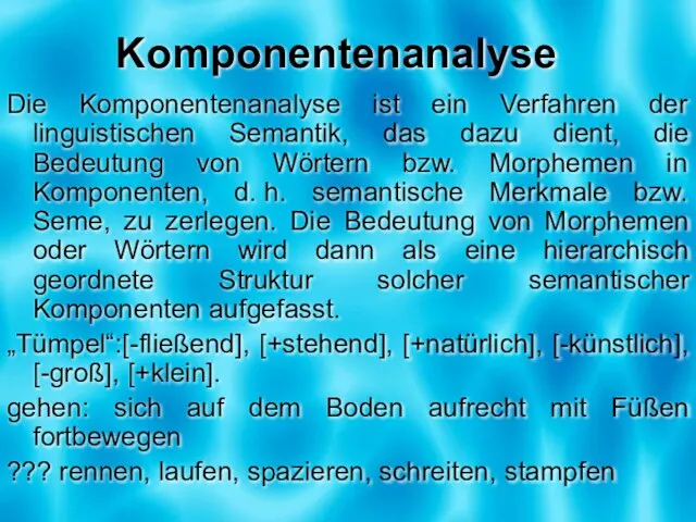 Komponentenanalyse Die Komponentenanalyse ist ein Verfahren der linguistischen Semantik, das dazu dient,