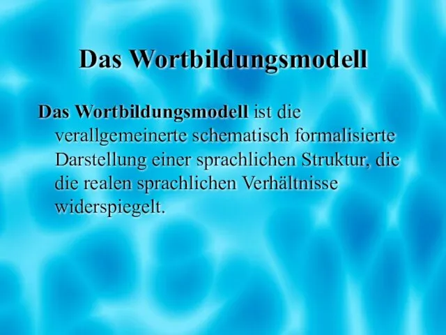 Das Wortbildungsmodell Das Wortbildungsmodell ist die verallgemeinerte schematisch formalisierte Darstellung einer sprachlichen