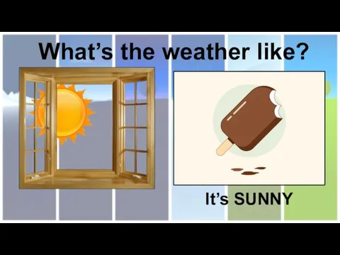 What’s the weather like? It’s SUNNY