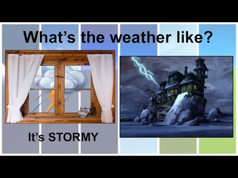 What’s the weather like? It’s STORMY