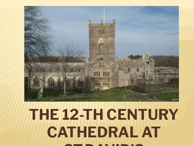 THE 12-TH CENTURY CATHEDRAL AT ST.DAVID’S