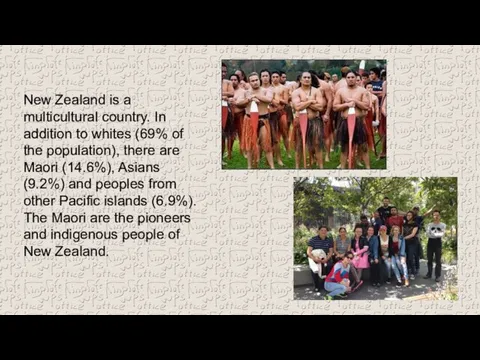 New Zealand is a multicultural country. In addition to whites (69% of
