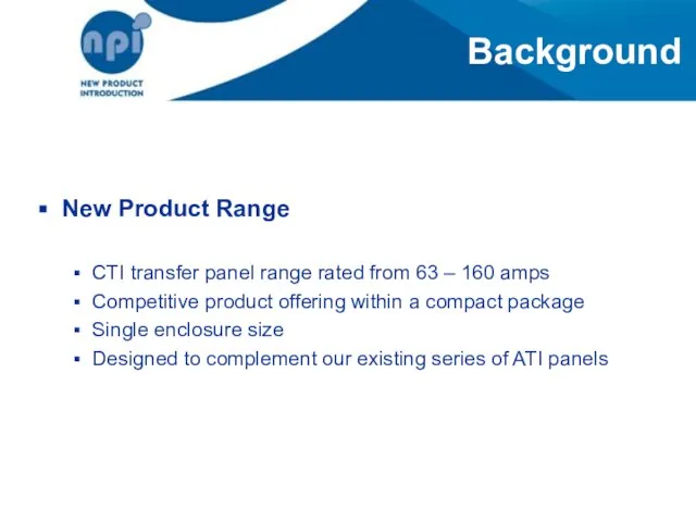 Background New Product Range CTI transfer panel range rated from 63 –