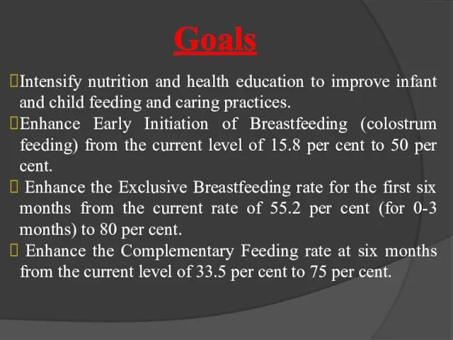 Goals Intensify nutrition and health education to improve infant and child feeding