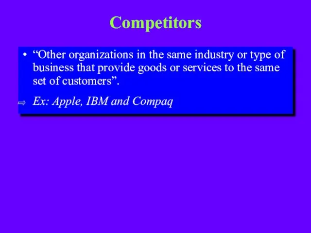 Competitors “Other organizations in the same industry or type of business that