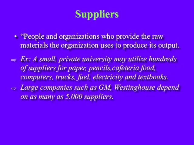 Suppliers “People and organizations who provide the raw materials the organization uses