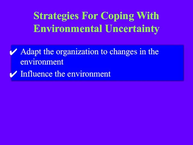 Strategies For Coping With Environmental Uncertainty Adapt the organization to changes in