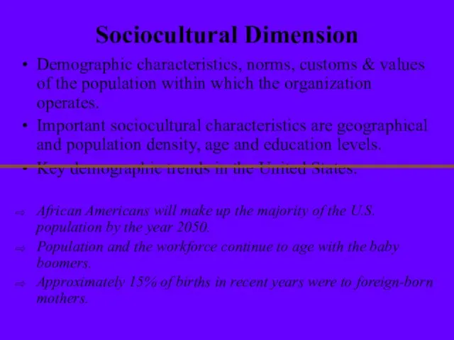 Sociocultural Dimension Demographic characteristics, norms, customs & values of the population within
