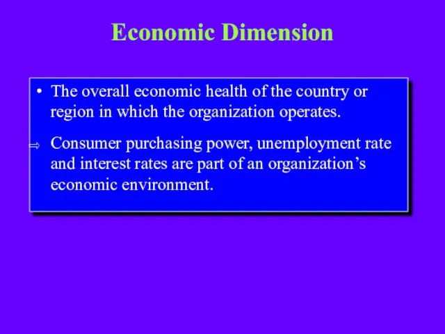 Economic Dimension The overall economic health of the country or region in