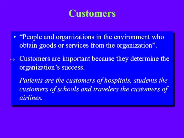 Customers “People and organizations in the environment who obtain goods or services