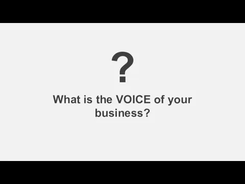 ? What is the VOICE of your business?