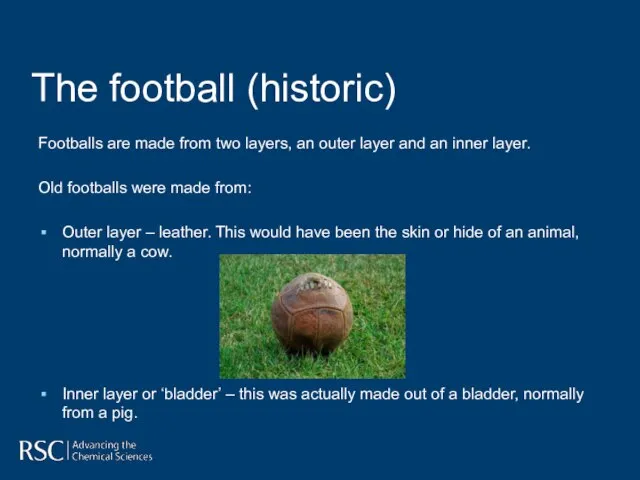 Footballs are made from two layers, an outer layer and an inner
