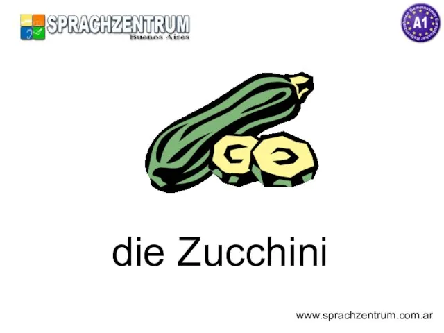 die Zucchini www.sprachzentrum.com.ar