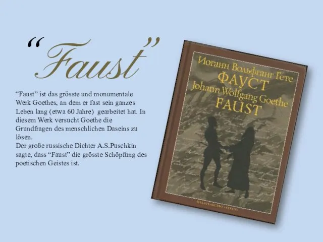 “Faust” “Faust” ist das grӧsste und monumentale Werk Goethes, an dem er