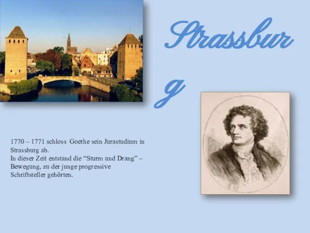 Strassburg 1770 – 1771 schloss Goethe sein Jurastudium in Strassburg ab. In
