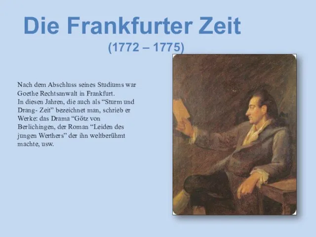 Die Frankfurter Zeit (1772 – 1775) Nach dem Abschluss seines Studiums war