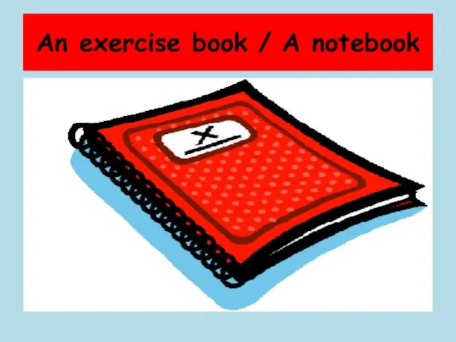 An exercise book / A notebook
