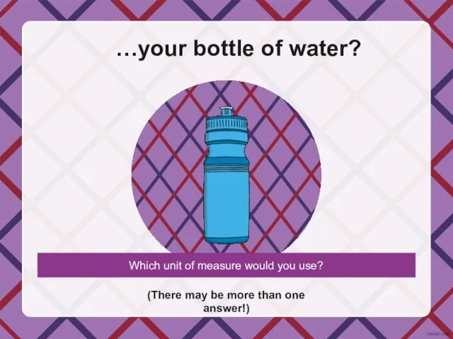…your bottle of water? (There may be more than one answer!) Which