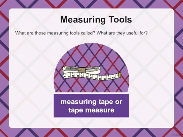 measuring tape or tape measure Measuring Tools What are these measuring tools