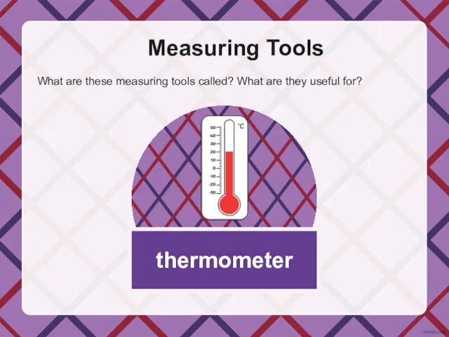 thermometer Measuring Tools What are these measuring tools called? What are they useful for?