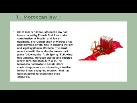 1 . Moroccan law : Since independence, Moroccan law has been shaped