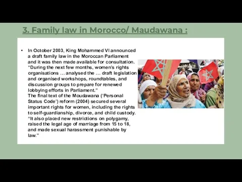 3. Family law in Morocco/ Maudawana : In October 2003, King Mohammed