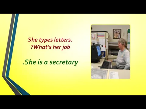 She types letters. What’s her job? She is a secretary.