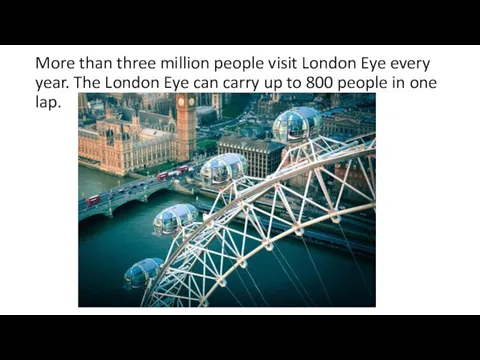 More than three million people visit London Eye every year. The London