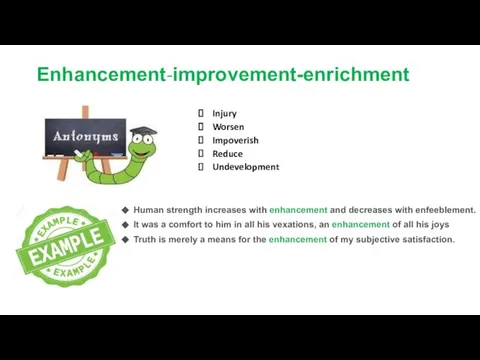 Enhancement-improvement-enrichment Human strength increases with enhancement and decreases with enfeeblement. It was