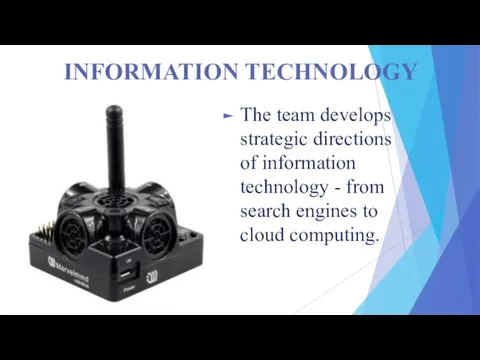 INFORMATION TECHNOLOGY The team develops strategic directions of information technology - from