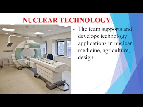 NUCLEAR TECHNOLOGY The team supports and develops technology applications in nuclear medicine, agriculture, design.