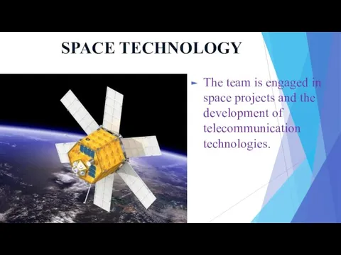 SPACE TECHNOLOGY The team is engaged in space projects and the development of telecommunication technologies.