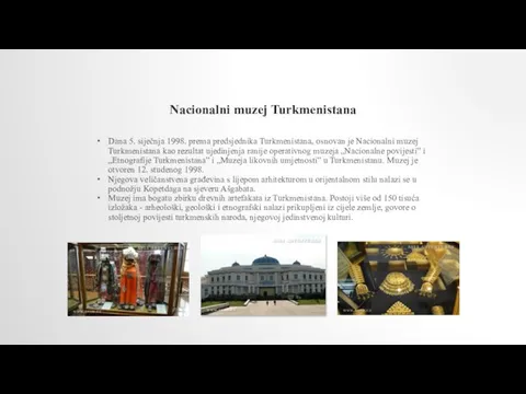 Nacionalni muzej Turkmenistana Dana 5. siječnja 1998. prema predsjednika Turkmenistana, osnovan je