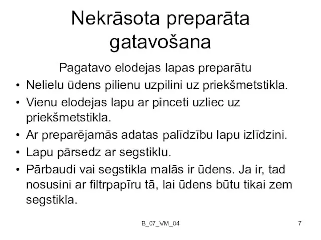 B_07_VM_04 Nekrāsota preparāta gatavošana Pagatavo elodejas lapas preparātu Nelielu ūdens pilienu uzpilini