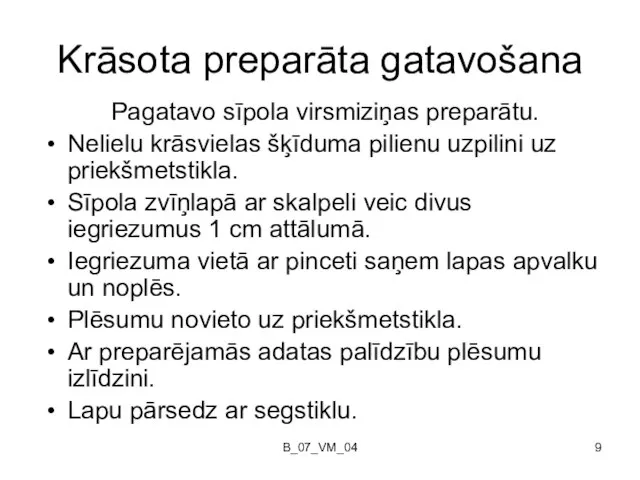 B_07_VM_04 Krāsota preparāta gatavošana Pagatavo sīpola virsmiziņas preparātu. Nelielu krāsvielas šķīduma pilienu