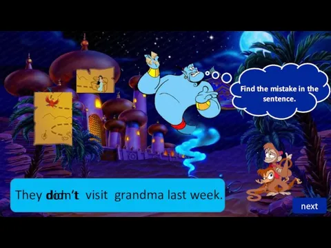 They visit grandma last week. don ‘t didn’t next