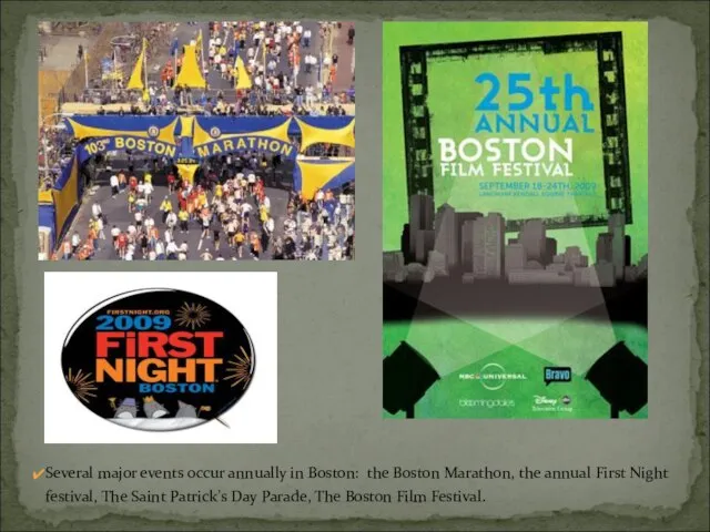 Several major events occur annually in Boston: the Boston Marathon, the annual