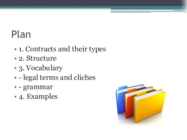 Plan 1. Contracts and their types 2. Structure 3. Vocabulary - legal