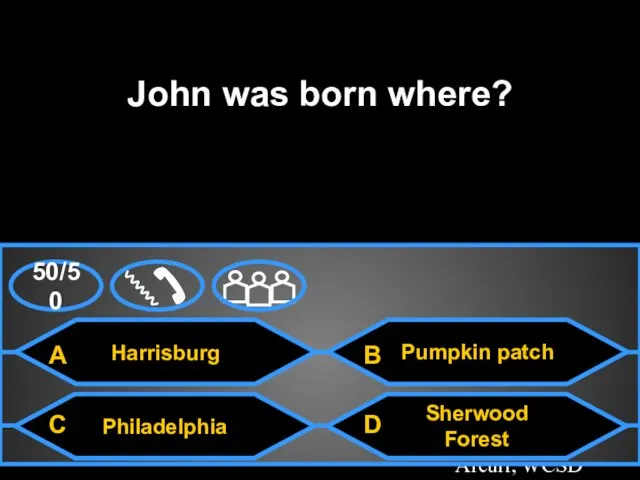 Template by Bill Arcuri, WCSD Harrisburg John was born where? Philadelphia Sherwood