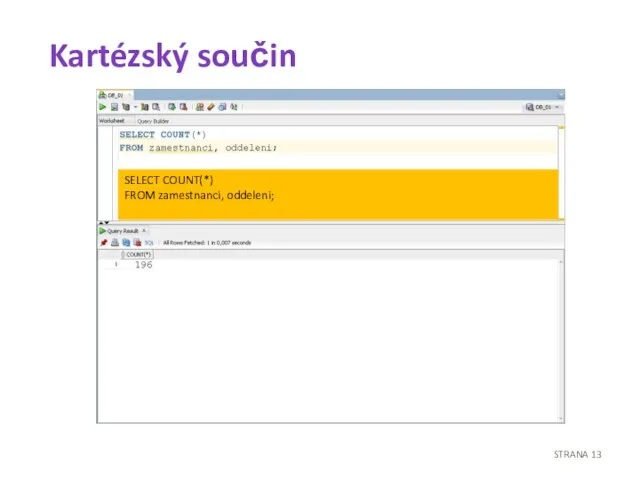 Kartézský součin STRANA SELECT COUNT(*) FROM zamestnanci, oddeleni;