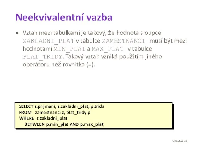 Neekvivalentní vazba Vztah mezi tabulkami je takový, že hodnota sloupce ZAKLADNI_PLAT v