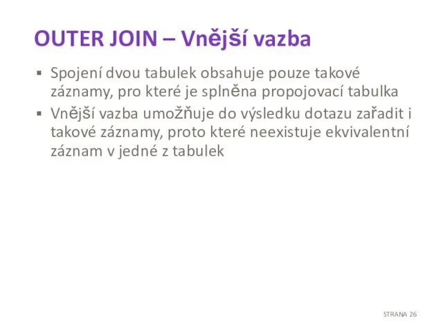 OUTER JOIN – Vnější vazba Spojení dvou tabulek obsahuje pouze takové záznamy,