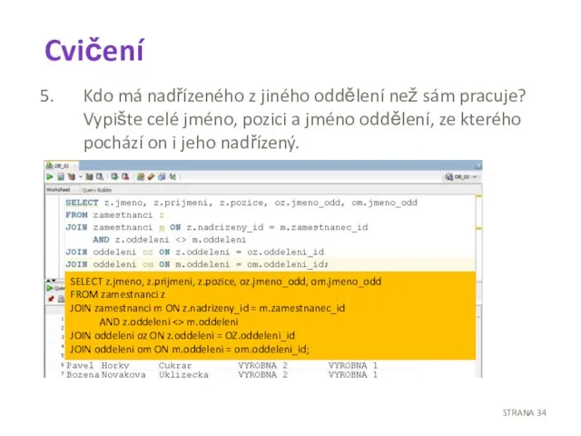 Cvičení Kdo má nadřízeného z jiného oddělení než sám pracuje? Vypište celé