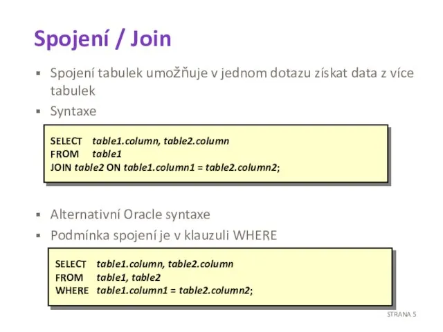 Spojení / Join Spojení tabulek umožňuje v jednom dotazu získat data z