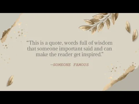 —SOMEONE FAMOUS “This is a quote, words full of wisdom that someone