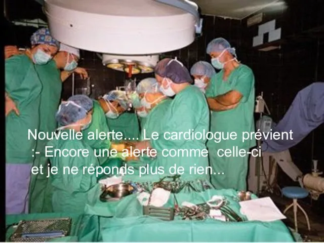 Nouvelle alerte.... Le cardiologue prévient :- Encore une alerte comme celle-ci et